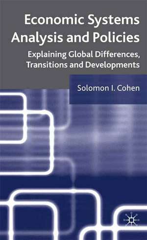 Economic Systems Analysis and Policies: Explaining Global Differences, Transitions and Developments de S. Cohen