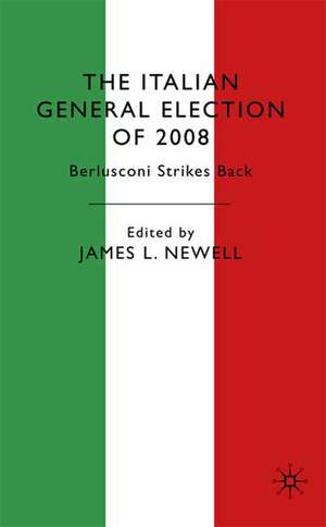 The Italian General Election of 2008: Berlusconi Strikes Back de J. Newell