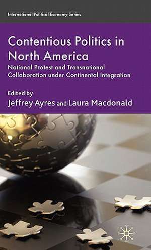 Contentious Politics in North America: National Protest and Transnational Collaboration under Continental Integration de J. Ayres