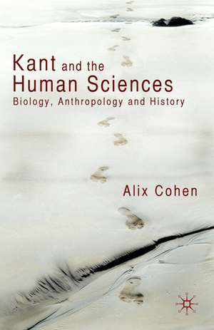 Kant and the Human Sciences: Biology, Anthropology and History de A. Cohen