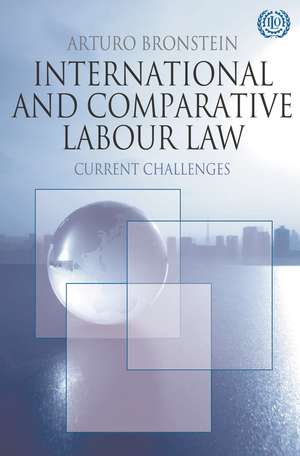 International and Comparative Labour Law: Current Challenges de Arturo Bronstein