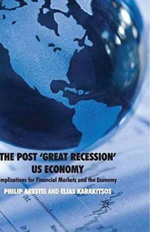 The Post ‘Great Recession’ US Economy: Implications for Financial Markets and the Economy de P. Arestis