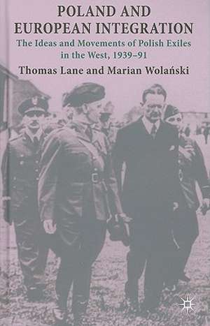 Poland and European Integration: The Ideas and Movements of Polish Exiles in the West, 1939–91 de T. Lane