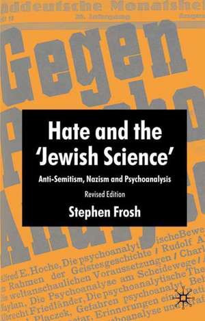 Hate and the ‘Jewish Science’: Anti-Semitism, Nazism and Psychoanalysis de S. Frosh