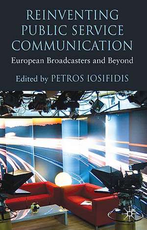 Reinventing Public Service Communication: European Broadcasters and Beyond de P. Iosifidis