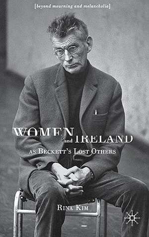 Women and Ireland as Beckett's Lost Others: Beyond Mourning and Melancholia de R. Kim