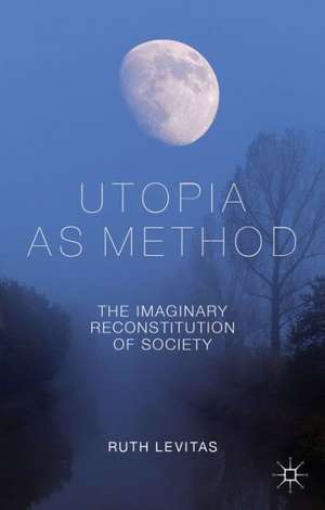 Utopia as Method: The Imaginary Reconstitution of Society de R. Levitas