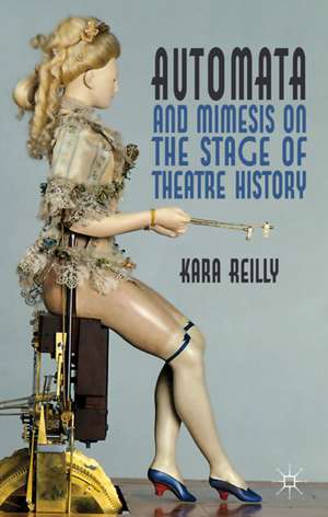 Automata and Mimesis on the Stage of Theatre History de K. Reilly