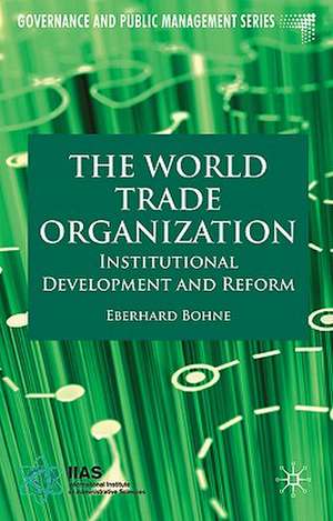 The World Trade Organization: Institutional Development and Reform de E. Bohne