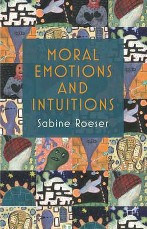 Moral Emotions and Intuitions de S. Roeser