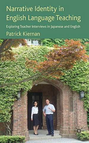 Narrative Identity in English Language Teaching: Exploring Teacher Interviews in Japanese and English de P. Kiernan