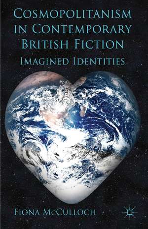 Cosmopolitanism in Contemporary British Fiction: Imagined Identities de F. McCulloch