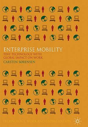 Enterprise Mobility: Tiny Technology with Global Impact on Work de C. Sørensen