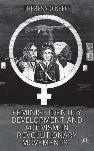 Feminist Identity Development and Activism in Revolutionary Movements de T. O'Keefe