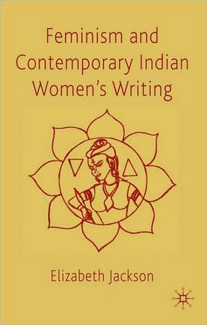 Feminism and Contemporary Indian Women's Writing de E. Jackson