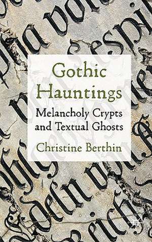 Gothic Hauntings: Melancholy Crypts and Textual Ghosts de Christine Berthin