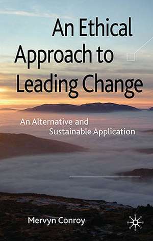 An Ethical Approach to Leading Change: An Alternative and Sustainable Application de M. Conroy