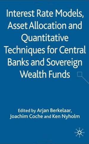 Interest Rate Models, Asset Allocation and Quantitative Techniques for Central Banks and Sovereign Wealth Funds de A. Berkelaar