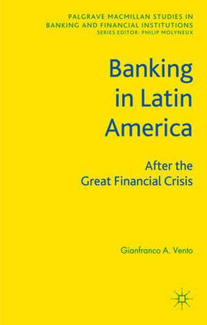 Banking in Latin America: After the Great Financial Crisis de Professor Vento, Gianfranco A.