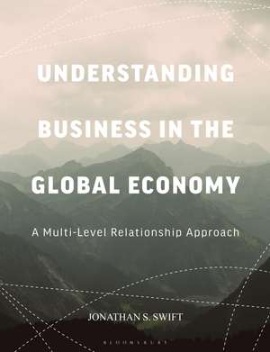 Understanding Business in the Global Economy: A Multi-Level Relationship Approach de Jonathan Swift