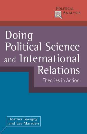 Doing Political Science and International Relations: Theories in Action de Dr Heather Savigny