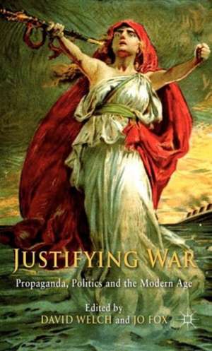 Justifying War: Propaganda, Politics and the Modern Age de D. Welch