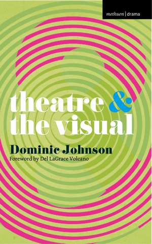 Theatre and The Visual de Dominic Johnson