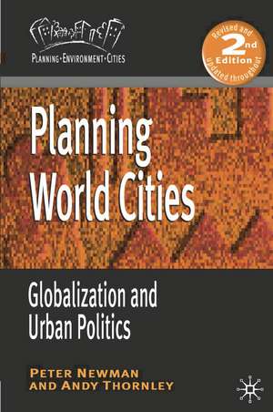 Planning World Cities: Globalization and Urban Politics de Peter Newman