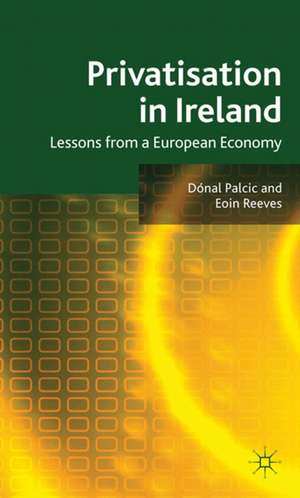 Privatisation in Ireland: Lessons from a European Economy de D. Palcic