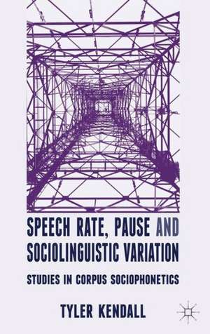 Speech Rate, Pause and Sociolinguistic Variation: Studies in Corpus Sociophonetics de T. Kendall