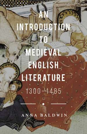 An Introduction to Medieval English Literature: 1300-1485 de Anna Baldwin