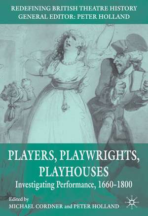 Players, Playwrights, Playhouses: Investigating Performance, 1660–1800 de Michael Cordner