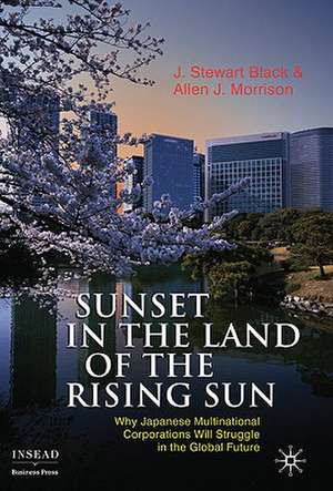 Sunset in the Land of the Rising Sun: Why Japanese Multinational Corporations Will Struggle in the Global Future de J. Black