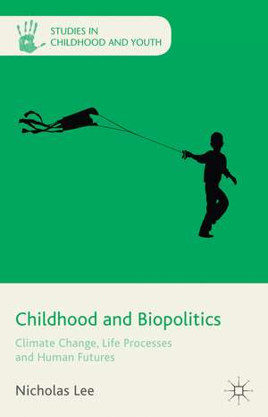 Childhood and Biopolitics: Climate Change, Life Processes and Human Futures de N. Lee