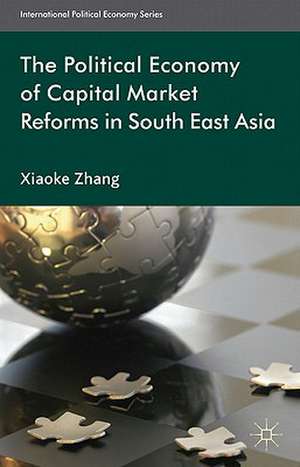 The Political Economy of Capital Market Reforms in Southeast Asia de X. Zhang