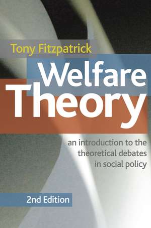 Welfare Theory: An Introduction to the Theoretical Debates in Social Policy de Tony Fitzpatrick