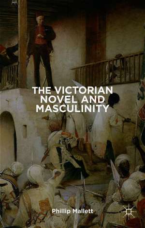 The Victorian Novel and Masculinity de P. Mallett