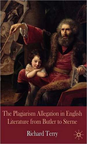 The Plagiarism Allegation in English Literature from Butler to Sterne de R. Terry