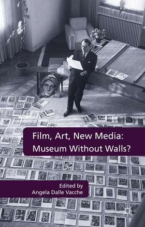 Film, Art, New Media: Museum Without Walls?: Museum Without Walls? de Angela Dalle Vacche