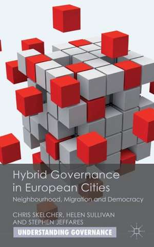 Hybrid Governance in European Cities: Neighbourhood, Migration and Democracy de C. Skelcher