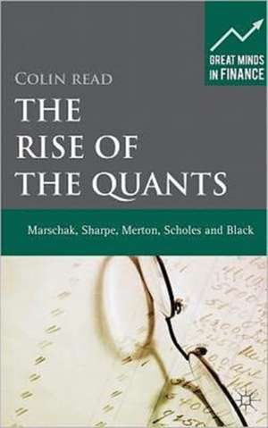 The Rise of the Quants: Marschak, Sharpe, Black, Scholes and Merton de C. Read