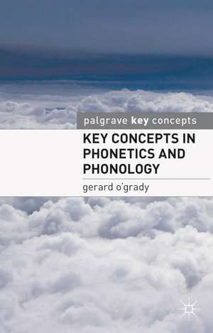 Key Concepts in Phonetics and Phonology de Dr Gerard O'Grady