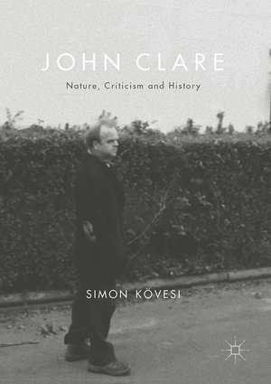 John Clare: Nature, Criticism and History de Simon Kövesi