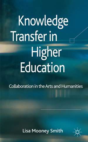 Knowledge Transfer in Higher Education: Collaboration in the Arts and Humanities de Kenneth A. Loparo