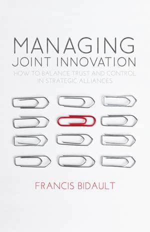 Managing Joint Innovation: How to balance trust and control in strategic alliances de F. Bidault