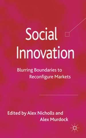 Social Innovation: Blurring Boundaries to Reconfigure Markets de A. Nicholls