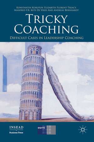 Tricky Coaching: Difficult Cases in Leadership Coaching de K. Korotov