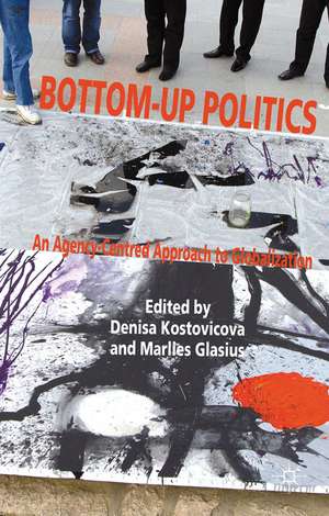 Bottom-Up Politics: An Agency-Centred Approach to Globalization de D. Kostovicova