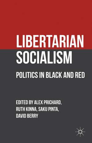 Libertarian Socialism: Politics in Black and Red de A. Prichard