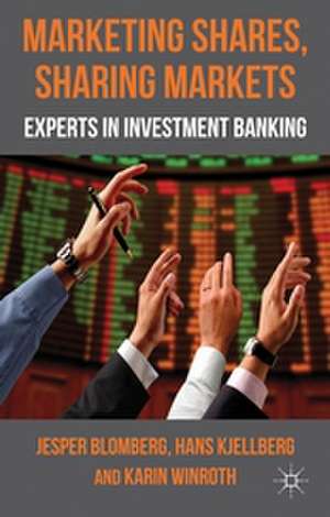 Marketing Shares, Sharing Markets: Experts in Investment Banking de J. Blomberg